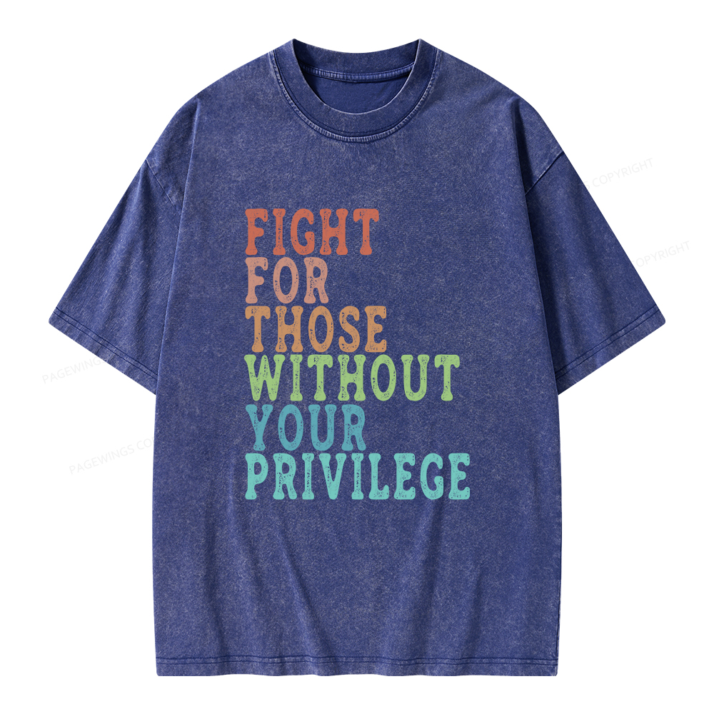 Pagewings Fight For Those Without Your Privilege Unisex Washed T-shirt