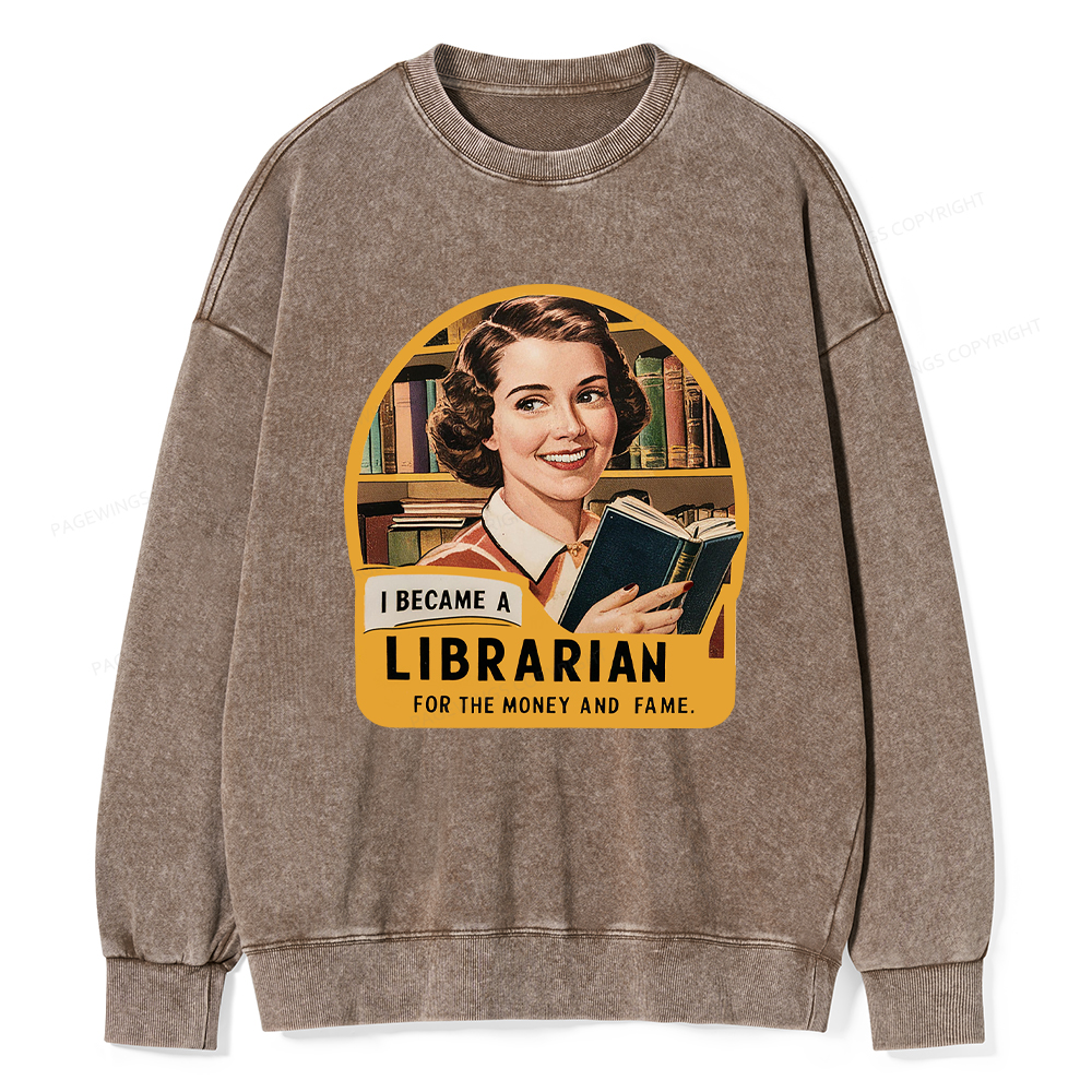 Pagewings I Became A Librarian For The Money And Fame Washed Sweatshirt