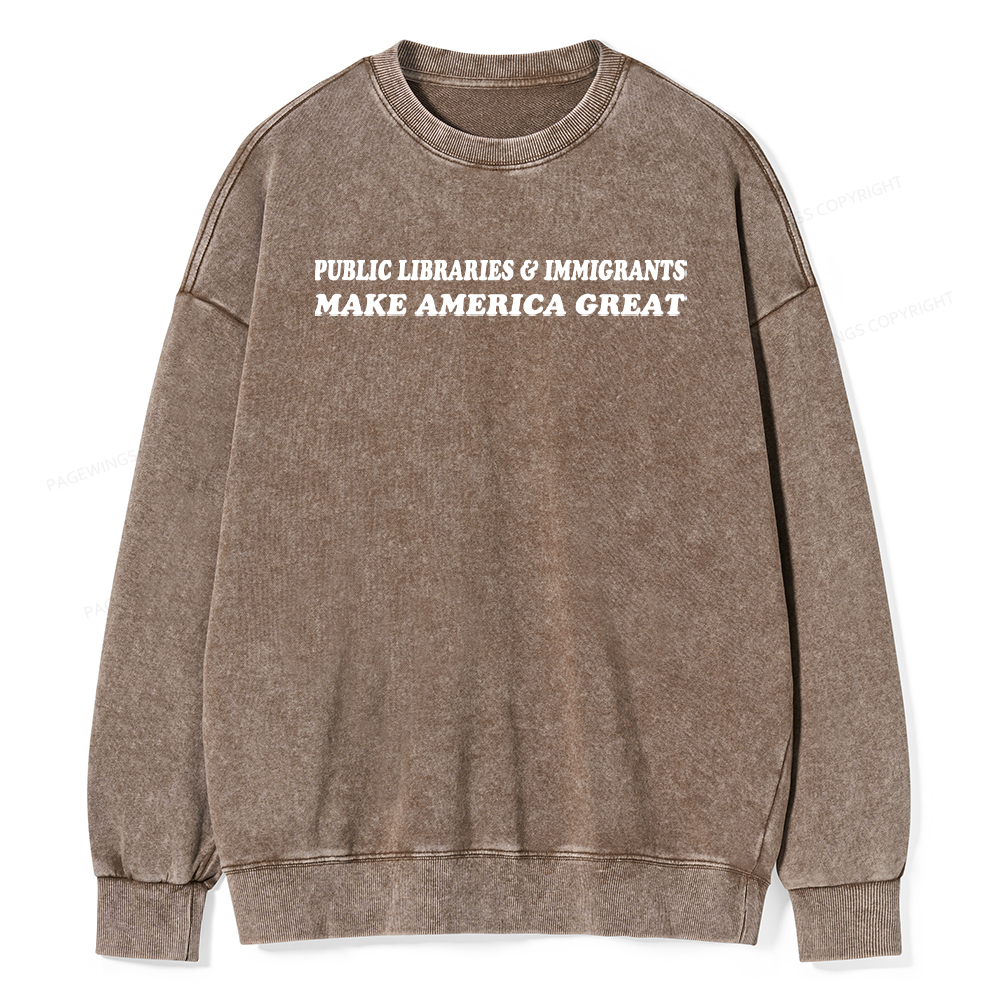 Pagewings Public Libraries Immigrants Make America Great Washed Sweatshirt