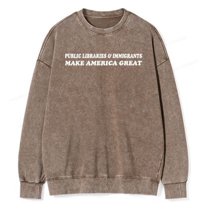 Pagewings Public Libraries Immigrants Make America Great Washed Sweatshirt