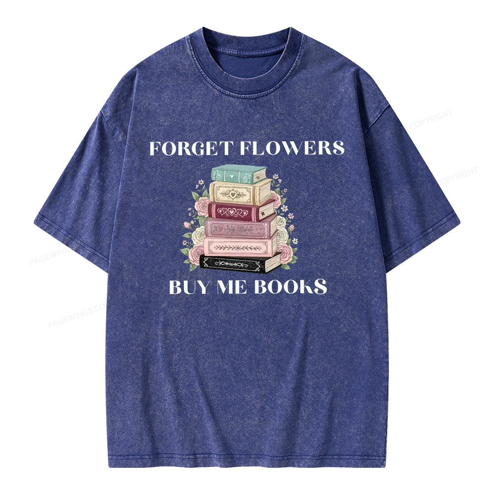 Pagewings Forget Flowers Buy Me Books Unisex Washed T-shirt