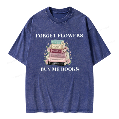Pagewings Forget Flowers Buy Me Books Unisex Washed T-shirt