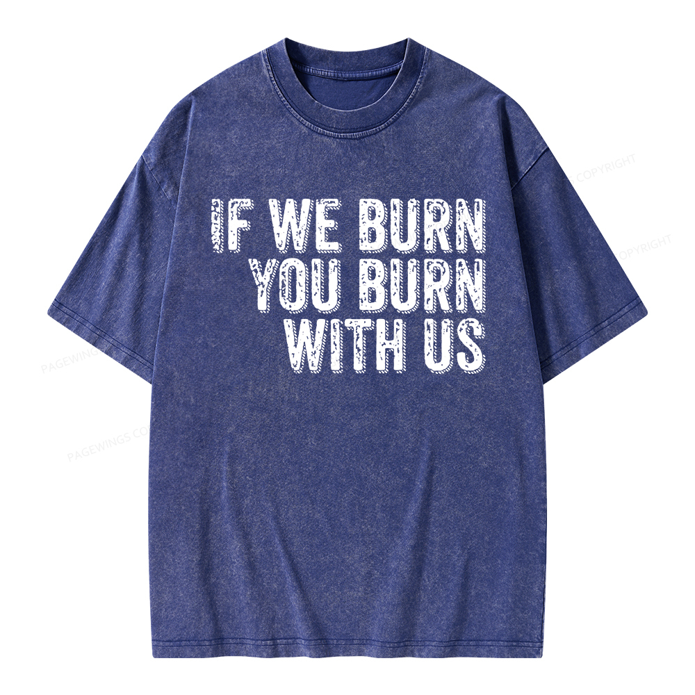 Pagewings If We Burn You Burn With Us Unisex Washed T-shirt
