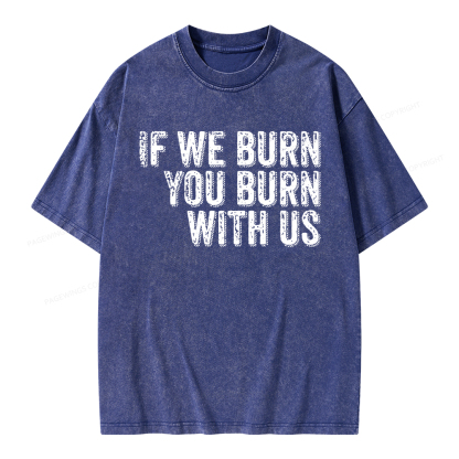 Pagewings If We Burn You Burn With Us Unisex Washed T-shirt