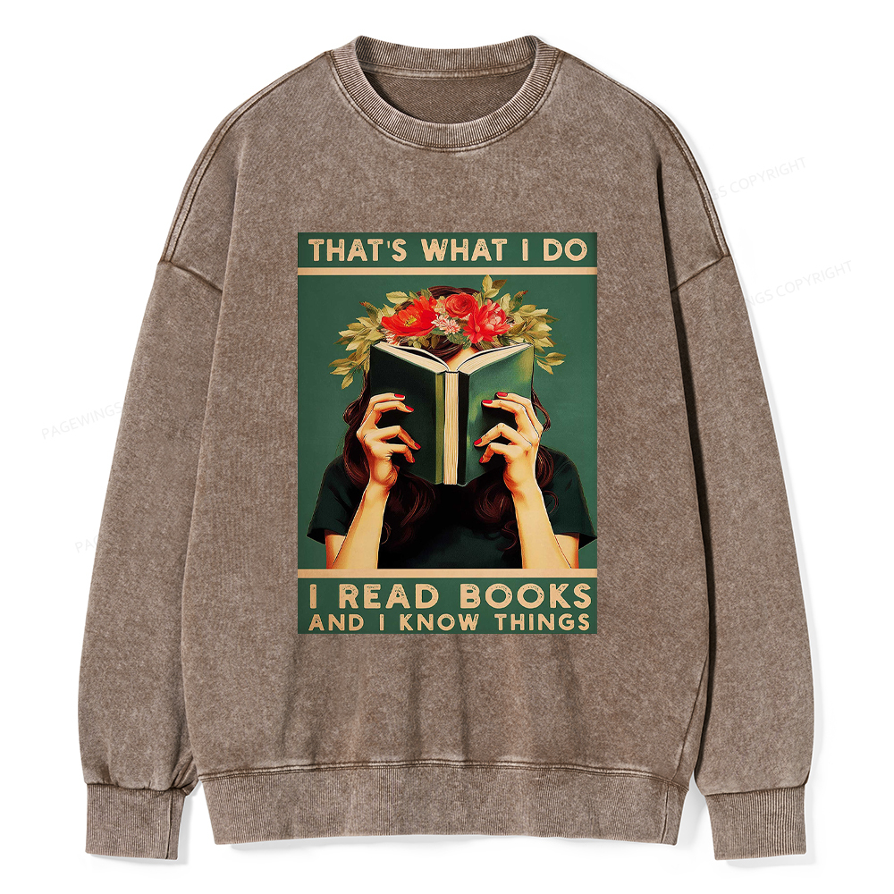Pagewings That's What I do I Read Books and I know Things Washed Sweatshirt