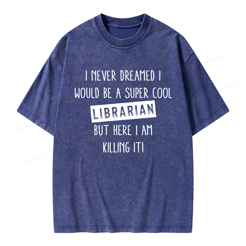 Pagewings I Never Dreamed I Would Be A Super Cool Librarian Unisex Washed T-shirt