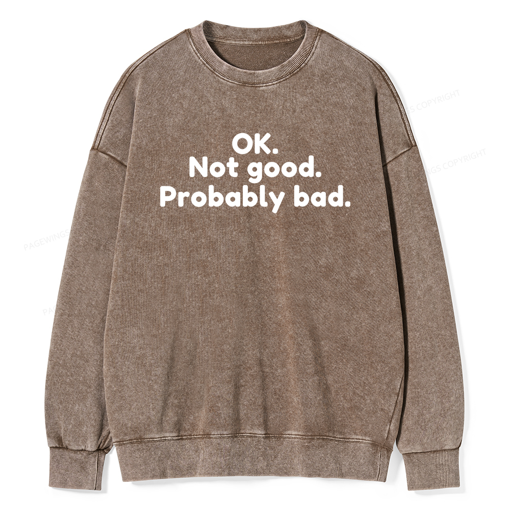 Pagewings Ok Not Good Probably Bad Unisex Washed Sweatshirt