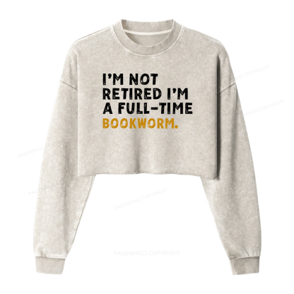 Pagewings I'm Not Retired Full Time Bookworm Washed Crop Sweatshirt