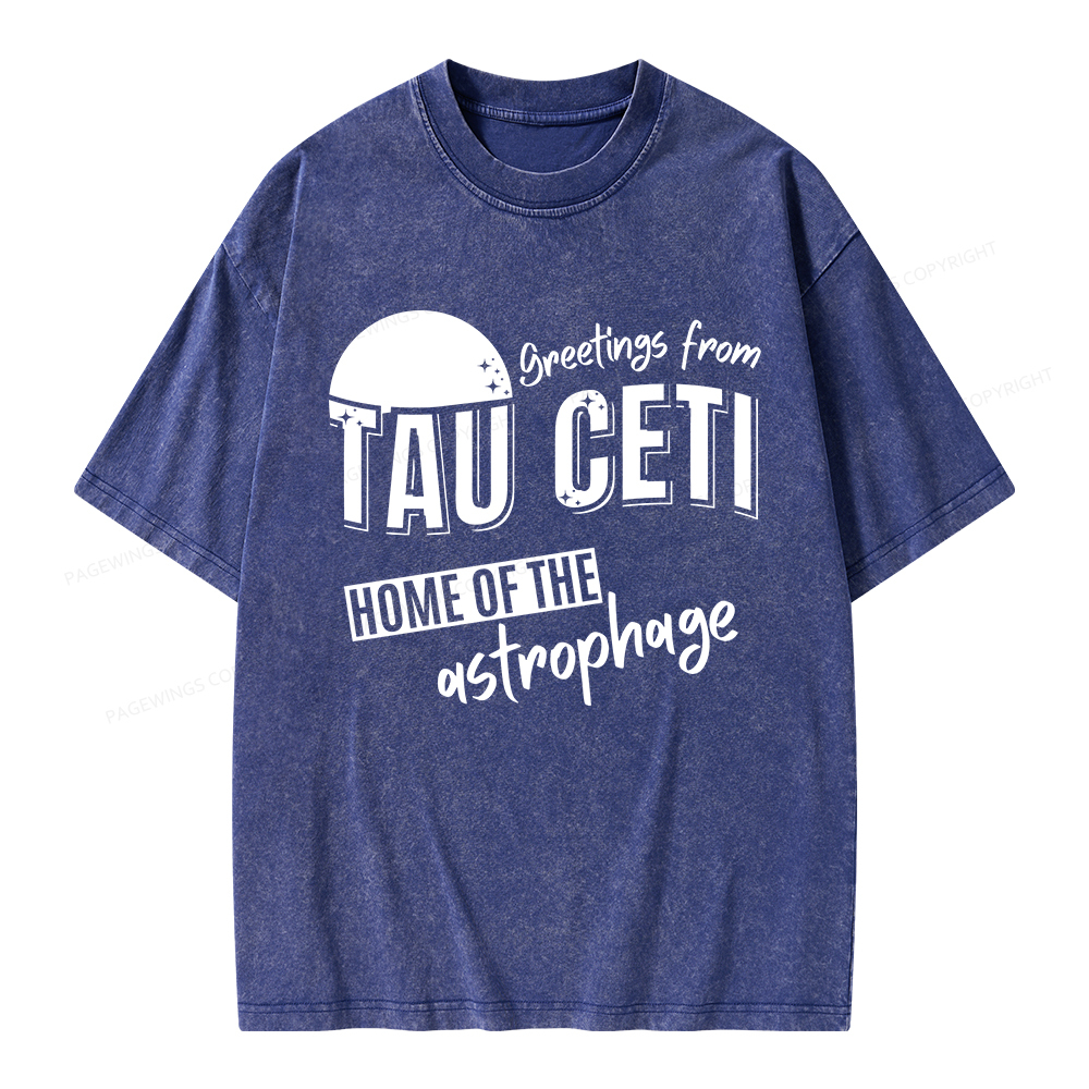 Pagewings Greetings From Tau Ceti Home Of The Astrophage Unisex Washed T-shirt