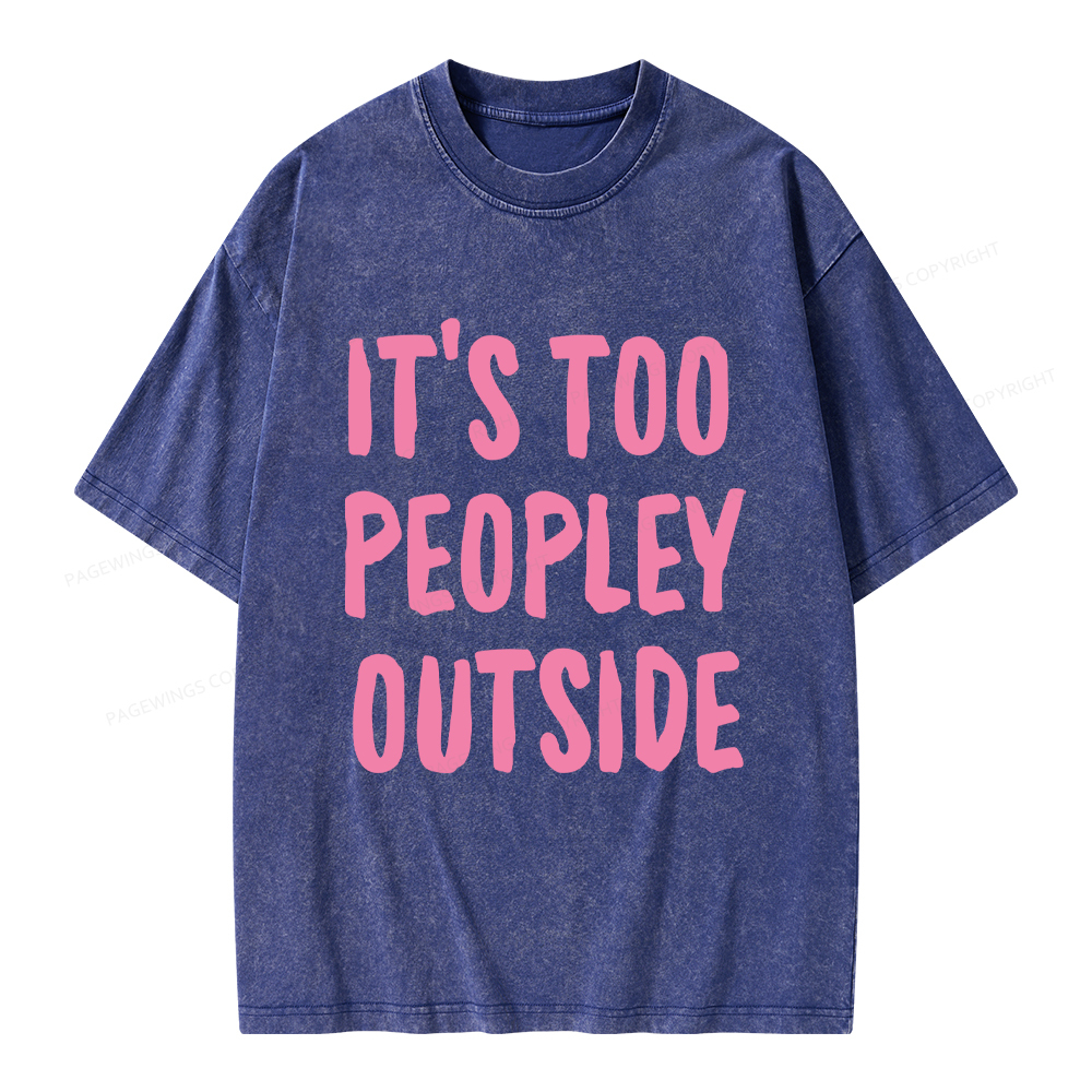 Pagewings It’s Too Peopley Outisde Unisex Washed T-shirt