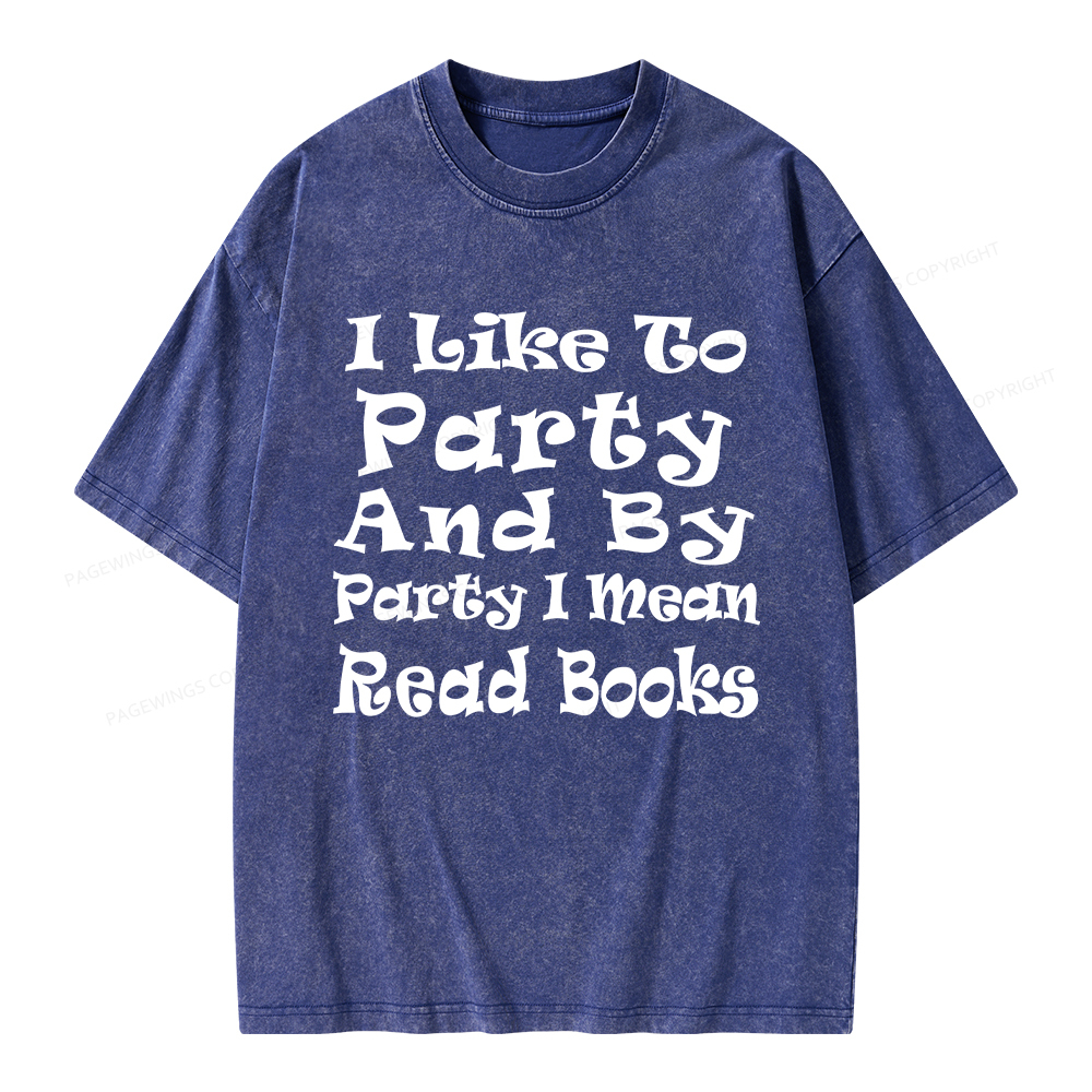 Pagewings I Like To Party And By Party I Mean Read Books Unisex Washed T-shirt