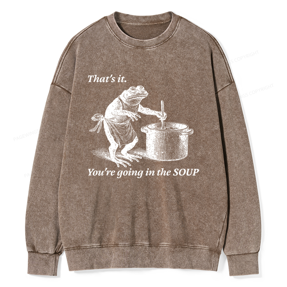 Pagewings That's It You're Going in the Soup Unisex Washed Sweatshirt