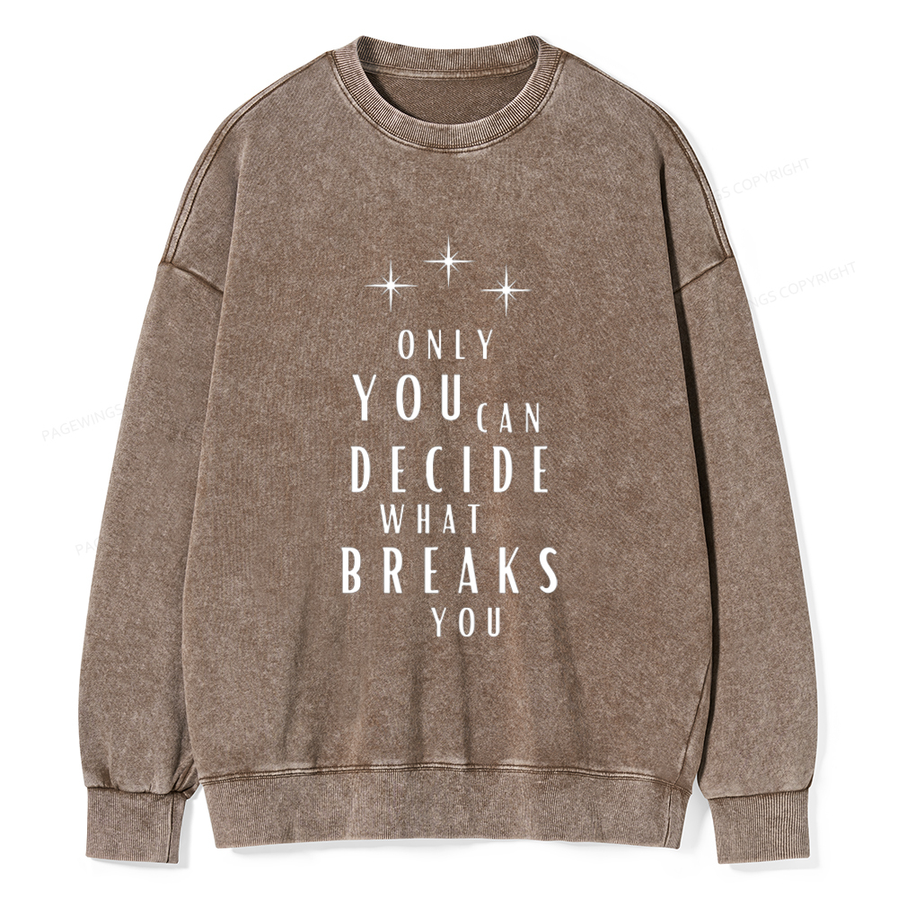 Pagewings Only You Can Decide What Breaks You Unisex Washed Sweatshirt