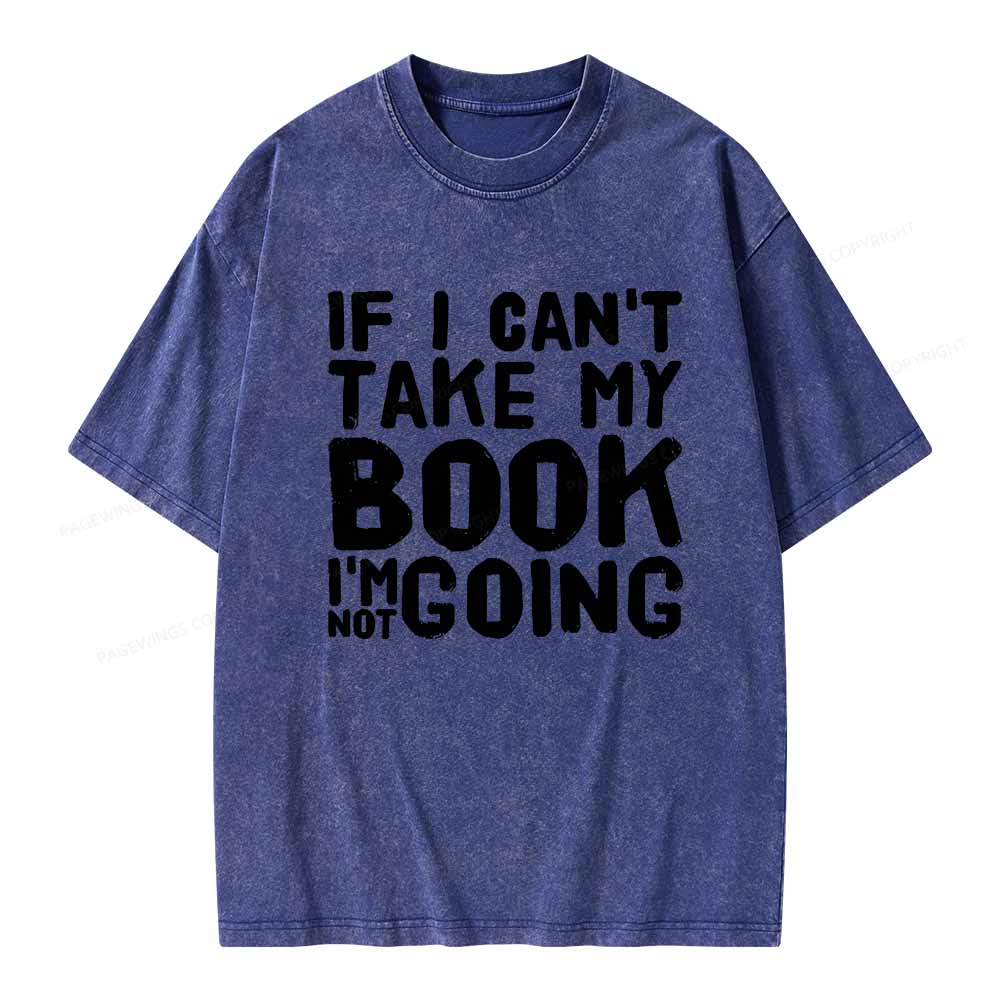 Pagewings If I Can't Take My Book I'm Not Going Unisex Washed T-shirt