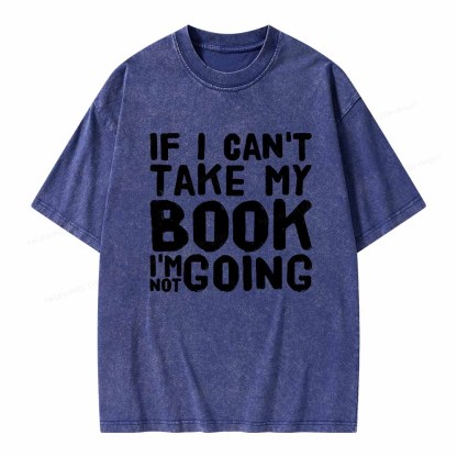 Pagewings If I Can't Take My Book I'm Not Going Unisex Washed T-shirt