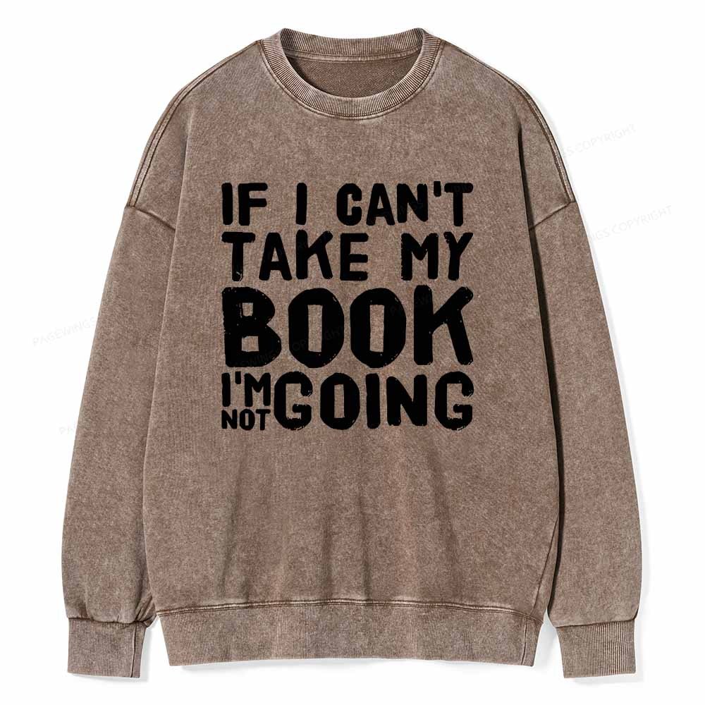 Pagewings If I Can't Take My Book I'm Not Going Unisex Washed Sweatshirt
