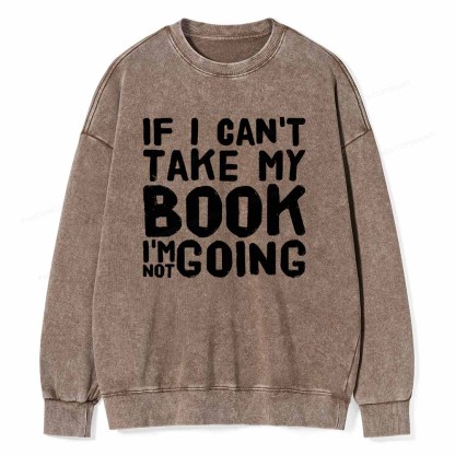 Pagewings If I Can't Take My Book I'm Not Going Unisex Washed Sweatshirt