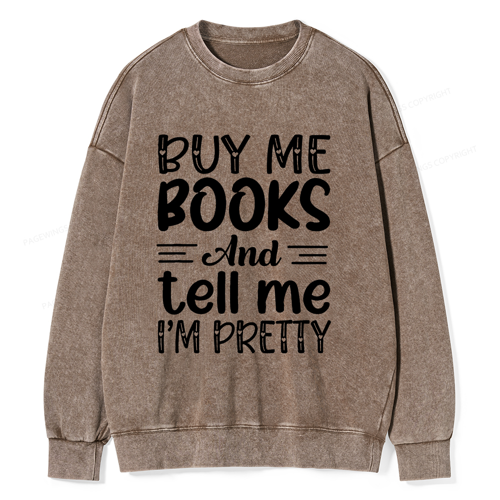 Pagewings Buy Me Books And Tell Me I'm Pretty Unisex Washed Sweatshirt