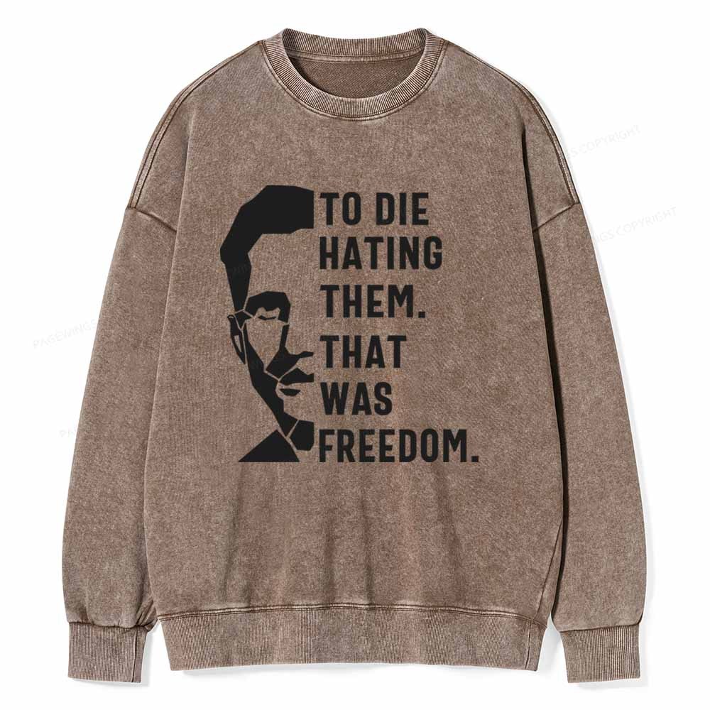 Pagewings To Die Hatine Them That Was Freedom Unisex Washed Sweatshirt