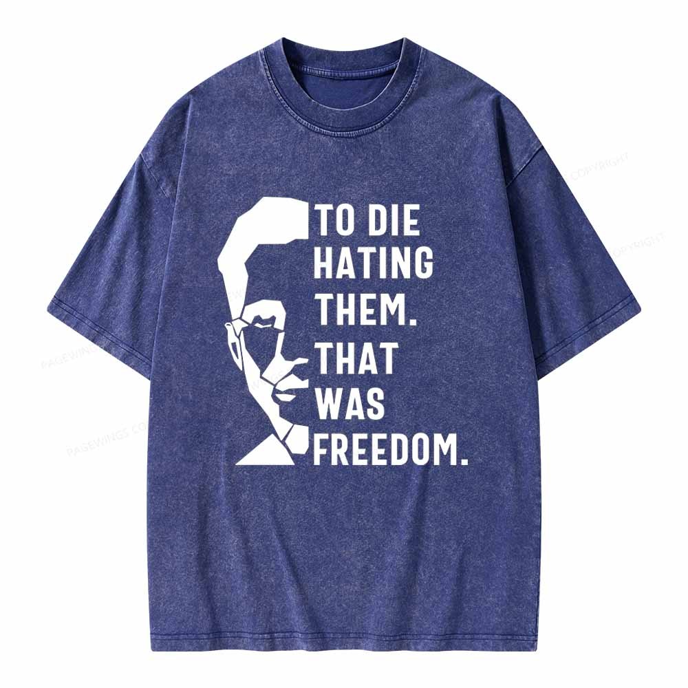 Pagewings To Die Hatine Them That Was Freedom Unisex Washed T-shirt