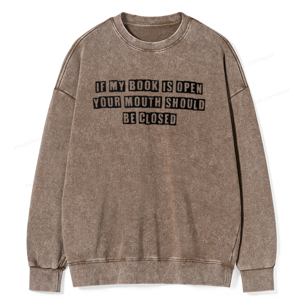 Pagewings If My Book Is Open Your Mouth Should Be Closed Unisex Washed Sweatshirt