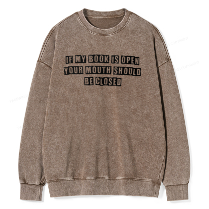 Pagewings If My Book Is Open Your Mouth Should Be Closed Unisex Washed Sweatshirt