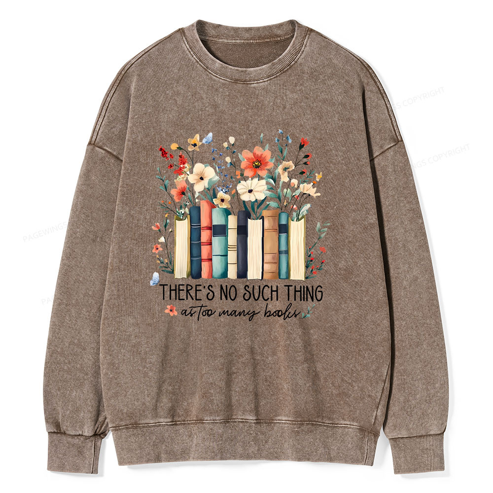 Pagewings There Is No Such Thing As Too Many Books  Unisex Washed Sweatshirt