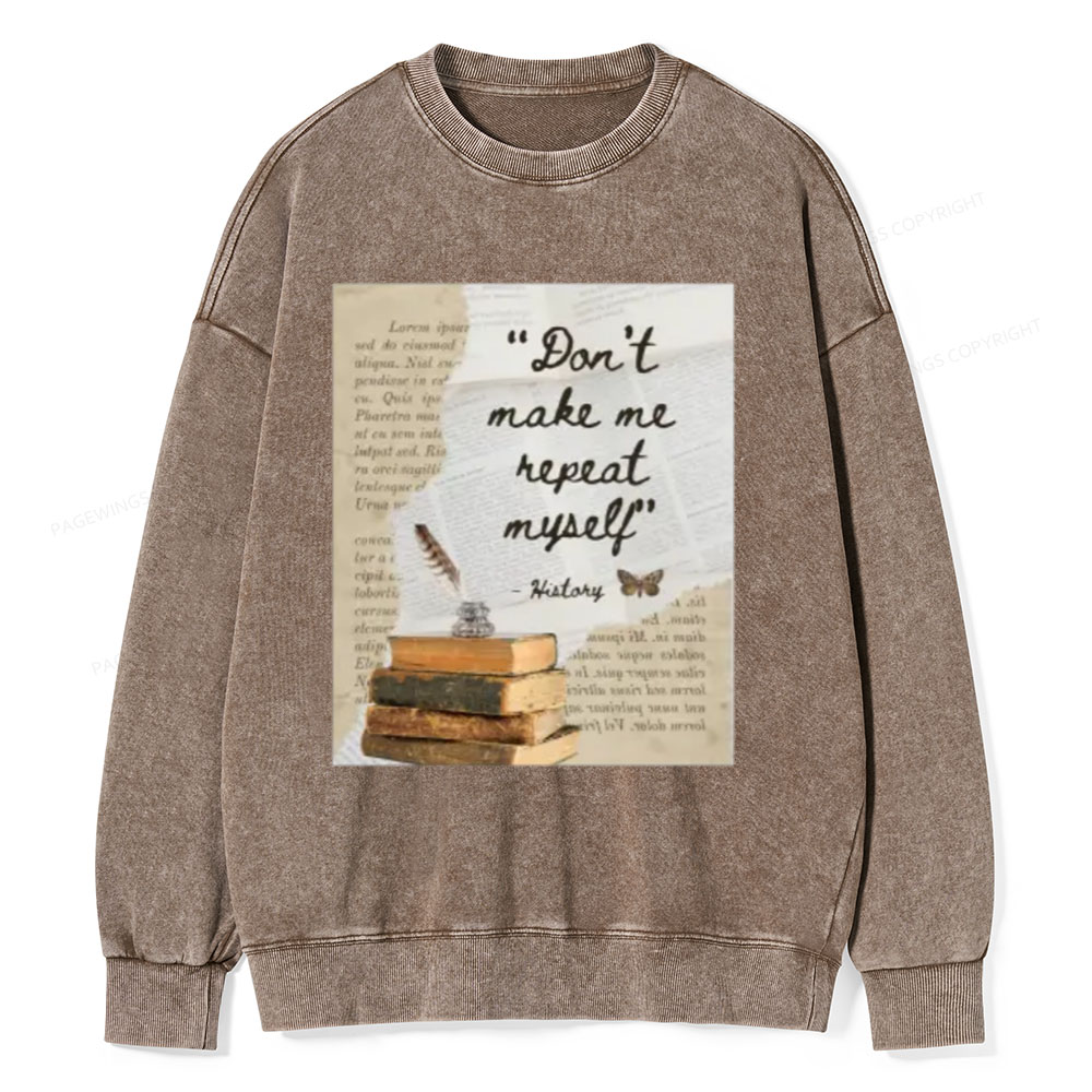 Pagewings Dont Make Me Repeat My Self Unisex Washed Sweatshirt