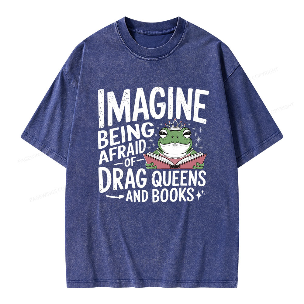 Pagewings Imagine Being Afraid Of Drag Queens And Books Unisex Washed T-shirt