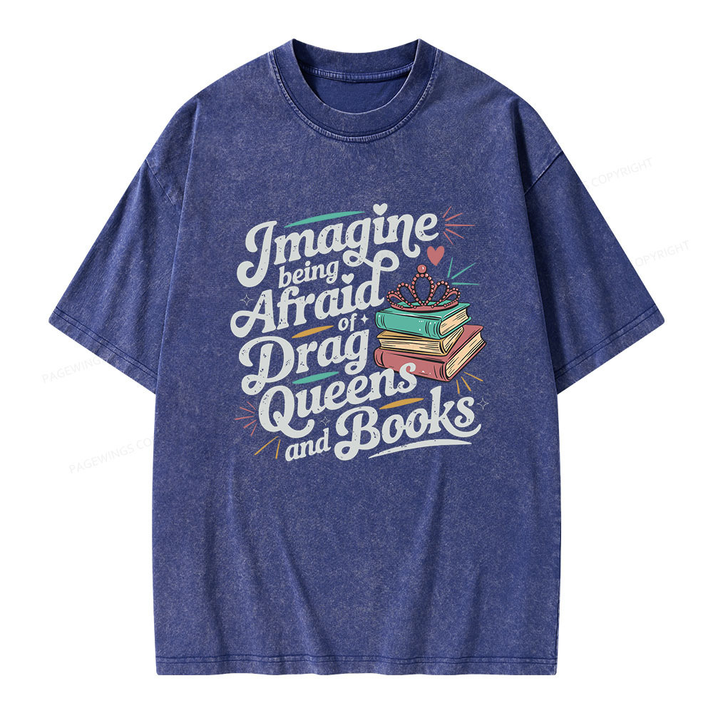 Pagewings Imagine Being Afraid Of Drag Queens And Books Unisex Washed T-shirt