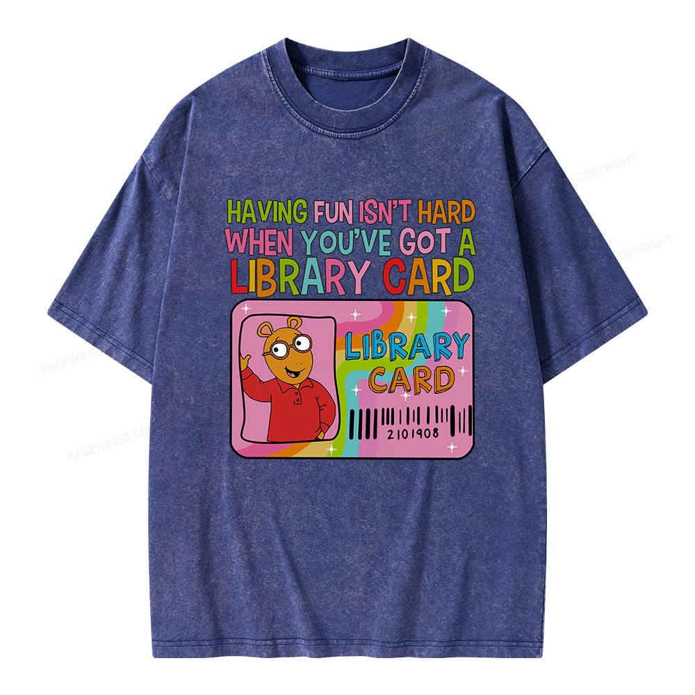 Pagewings Having Fun Isn't Hard When You've Got A Library Card Teacher Vintage T-Shirt Unisex Washed T-shirt