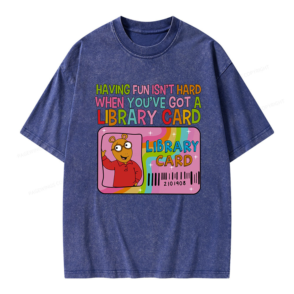 Pagewings Having Fun Isn't Hard When You've Got A Library Card Teacher Vintage T-Shirt Unisex Washed T-shirt