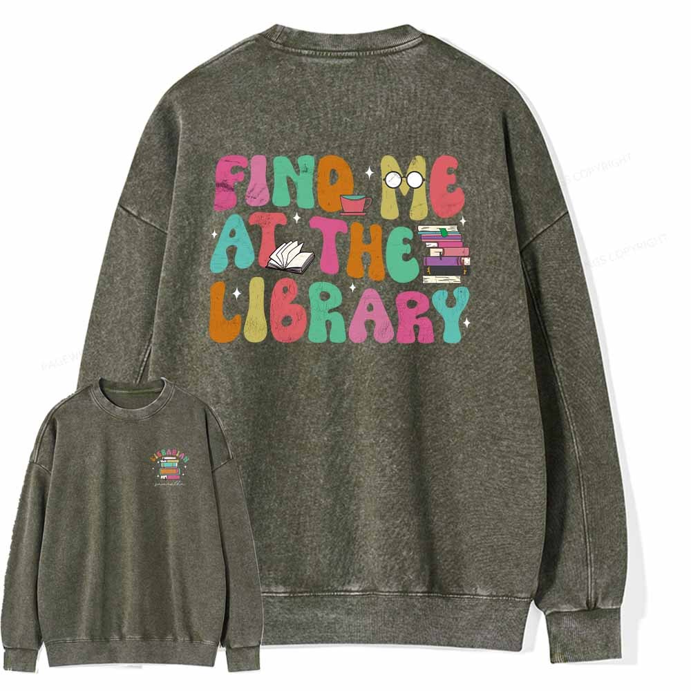 Pagewings Personalized Find Me At The Library Shirt Unisex Washed Sweatshirt