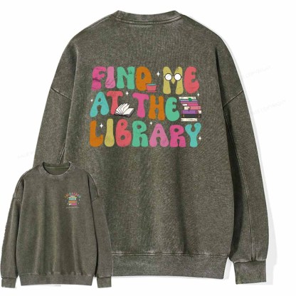 Pagewings Personalized Find Me At The Library Shirt Unisex Washed Sweatshirt