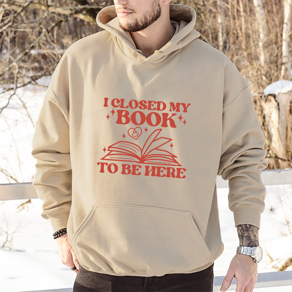 Pagewings I Closed My Book To Be Here Unisex Classic Hoodie