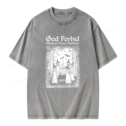 Pagewings God Forbid Women Have Hobbies Unisex Washed T-shirt