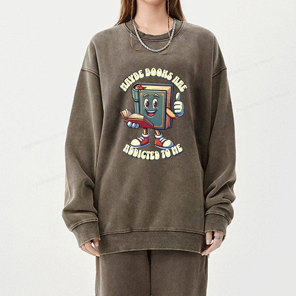Pagewings Maybe Books Are Addicted To Me Unisex Washed Sweatshirt