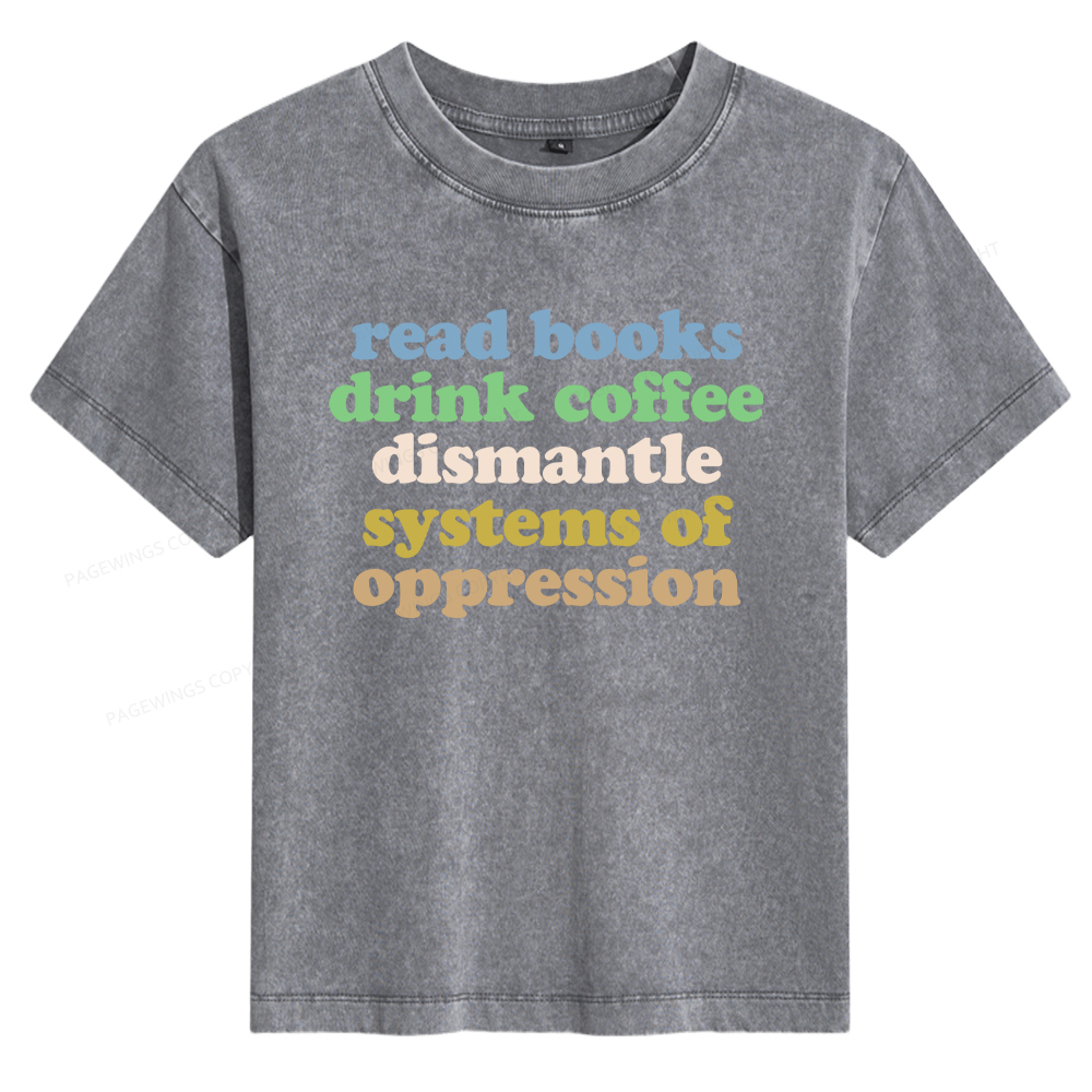 Pagewings Read Books Drink Coffee Dismantle Systems Women's Washed T-shirt