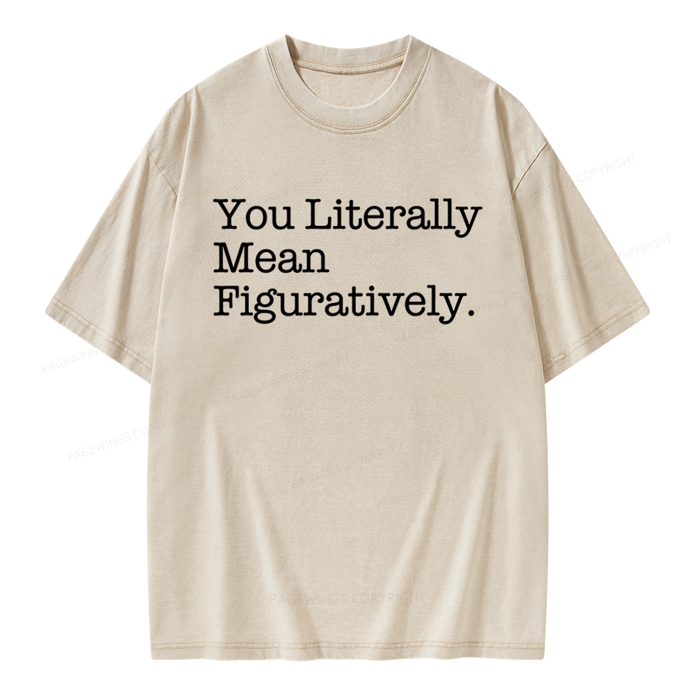 Pagewings You Literally Mean Figuratively Unisex Washed T-shirt