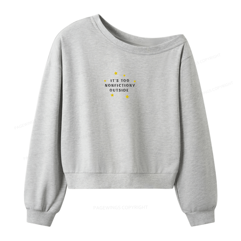 Pagewings Embroidered It's Too Nonfictiony Outside Women Off Shoulder Sweatshirt