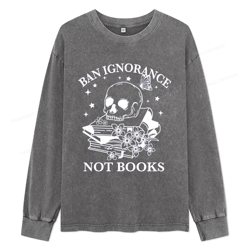 Pagewings Ban Lgnorance Not Books Unisex Washed Long Sleeve T-shirt