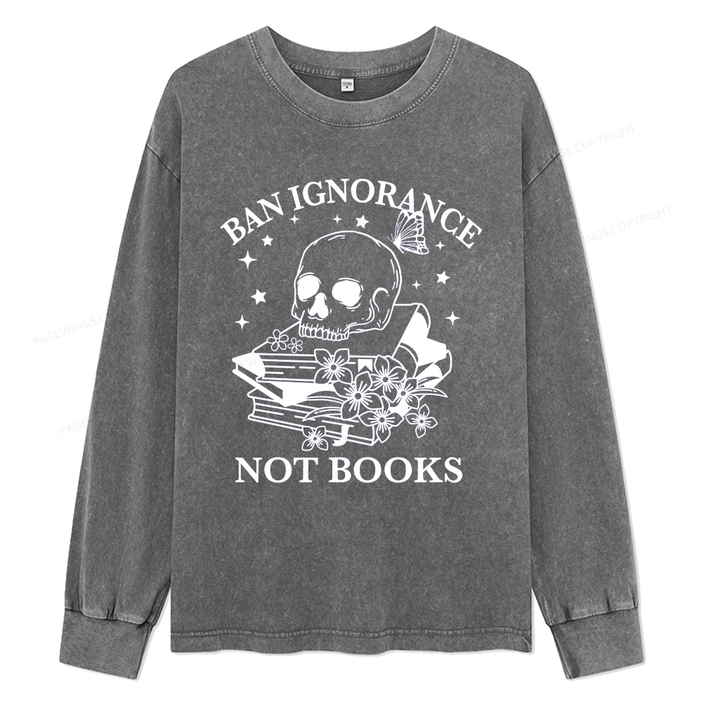 Pagewings Ban Lgnorance Not Books Unisex Washed Long Sleeve T-shirt