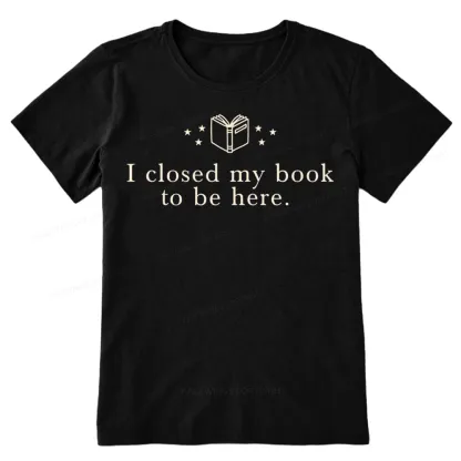 Pagewings I Closed My Book To Be Here Unisex Classic T-shirt