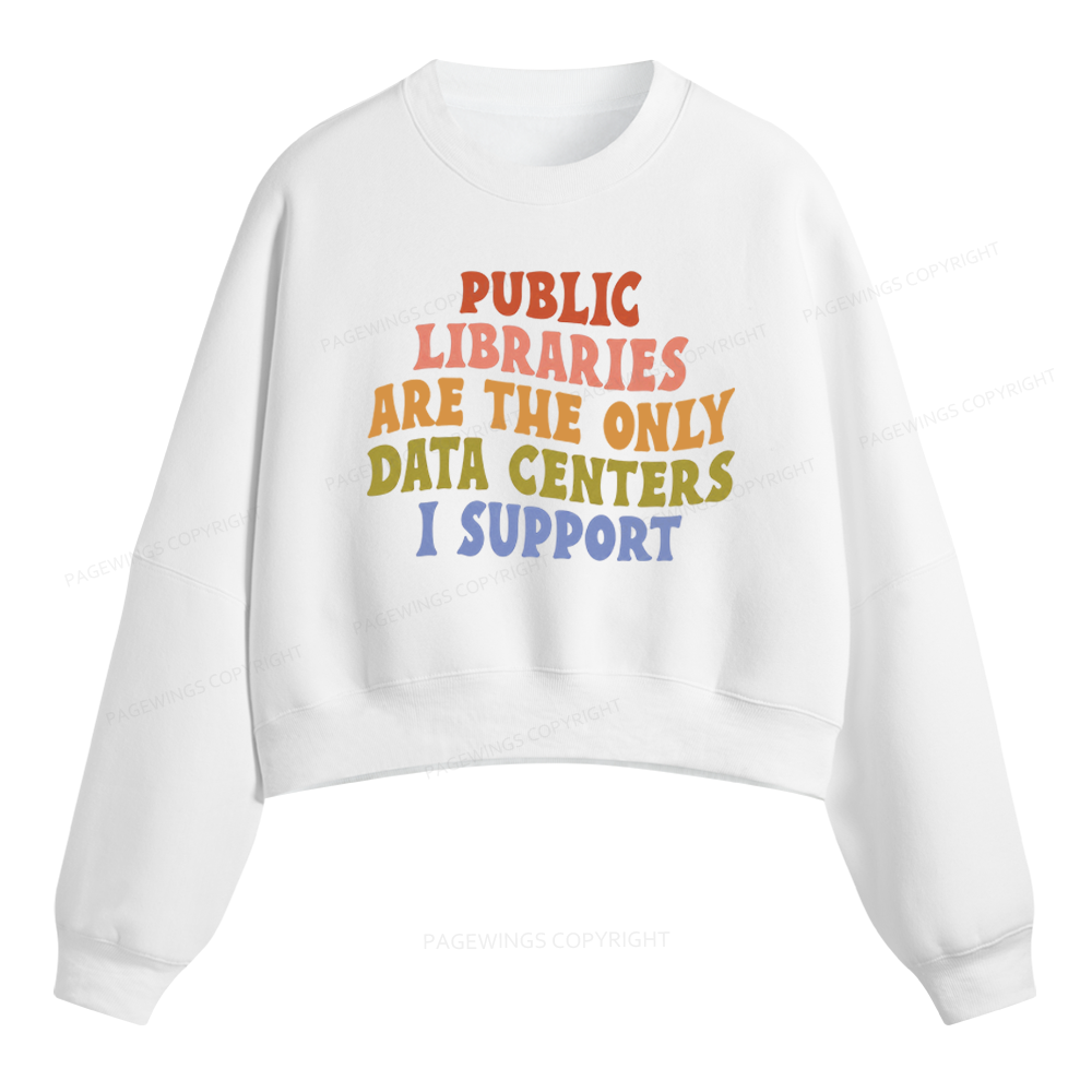 Pagewings Public Libraries Are The Only Data Centers I Support Fleece Crop Sweatshirt
