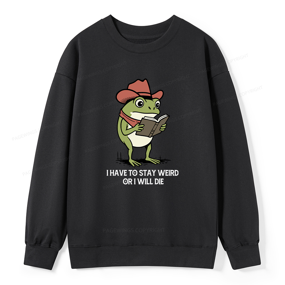 Pagewings I Have To Stay Weird  Or I Will Die Unisex Classic Sweatshirt