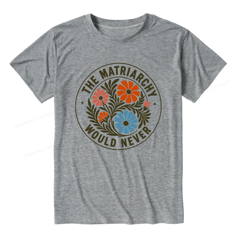 Pagewings The Matriarchy Would Never Unisex Heather T-Shirt