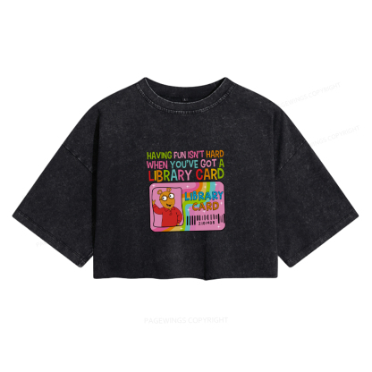 Pagewings Having Fun Isn't Hard When You've Got A Library Card Women's Washed Cropped T-shirt