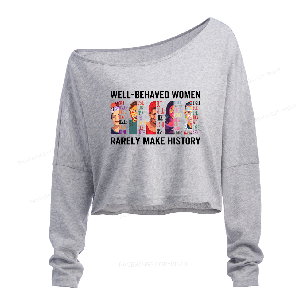 Pagewings Well Behaved Women Rarely Make History Slouchy Long Sleeve Off Shoulder T-shirt