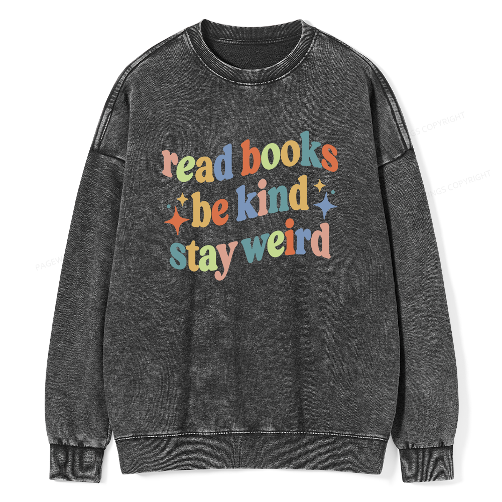 Pagewing Read Books Be Kind Stay Weird Unisex Washed Sweatshirt