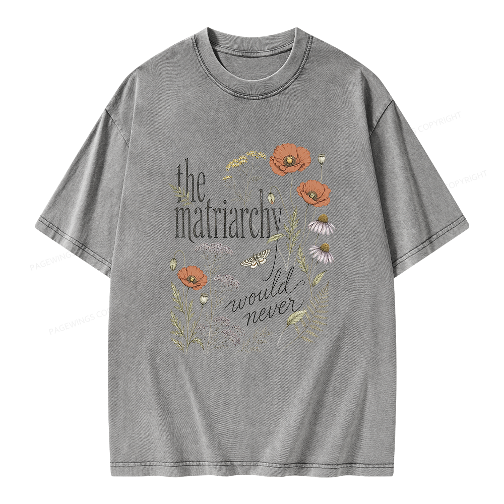 Pagewings The Matriarchy Would Never Unisex Washed T-shirt